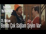 Benim çok sağlam şeyim var - Bizim Hikaye 25. Bölüm