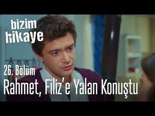 Rahmet, Filiz'e yalan konuştu! - Bizim Hikaye 26. Bölüm