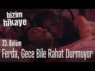 Ferda, gece uyutmuyor - Bizim Hikaye 23. Bölüm