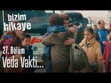 Veda vakti - Bizim Hikaye 27. Bölüm