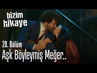 Aşk böyleymiş meğer - Bizim Hikaye 28. Bölüm