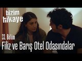 Filiz ve Barış otel odasındalar - Bizim Hikaye 33. Bölüm