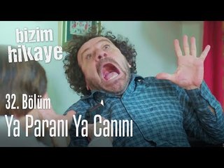 Ya paranı ya canını - Bizim Hikaye 32. Bölüm