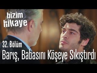 Barış, babasını köşeye sıkıştırdı - Bizim Hikaye 32. Bölüm