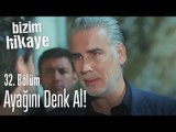 Ayağını denk al! - Bizim Hikaye 32. Bölüm