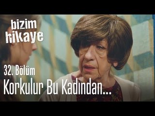 Korkulur bu kadından - Bizim Hikaye 32. Bölüm