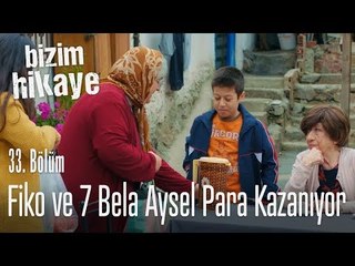 Fiko ve Yedi Bela Aysel, para kazanıyorlar - Bizim Hikaye 33. Bölüm