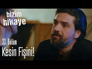 Yarına kadar konuşmazsa, kesin fişini - Bizim Hikaye 33. Bölüm