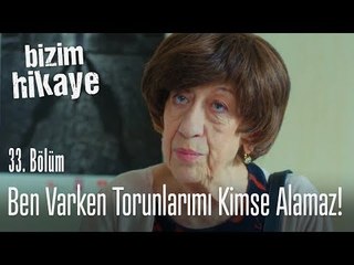 Torunlarımı ben varken kimse alamaz - Bizim Hikaye 33. Bölüm