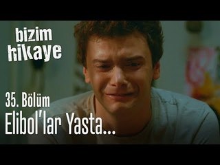 Elibol'lar yasta - Bizim Hikaye 35. Bölüm
