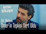 Ömer, evlatlık olayına çok tepkili - Bizim Hikaye 34. Bölüm