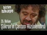 Şükran'ın çantası evi hüzünlendirdi - Bizim Hikaye 35. Bölüm