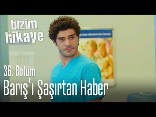 Barış'ı şaşırtan haber - Bizim Hikaye 36.Bölüm
