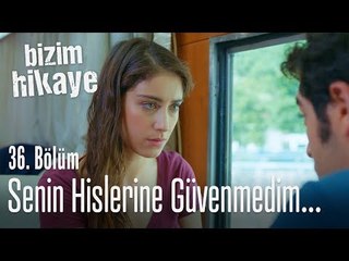 Senin hislerine güvenmedim - Bizim Hikaye 36.Bölüm