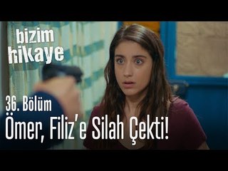 Ömer, Filiz'e silah çekti! - Bizim Hikaye 36.Bölüm