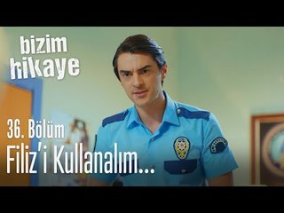 Filiz'i kullanalım... - Bizim Hikaye 36. Bölüm