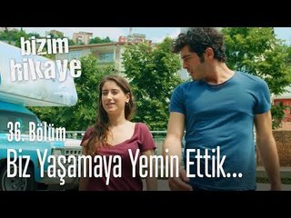 Biz ifademizi verdik - Bizim Hikaye 36. Bölüm