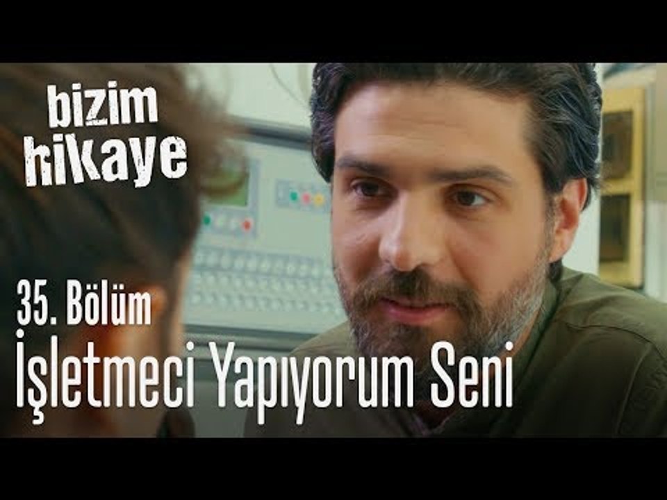 Burayı sen işleteceksin - Bizim Hikaye 35. Bölüm