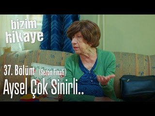 Aysel çok sinirli.. - Bizim Hikaye 37. Bölüm (Sezon Finali)