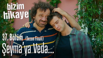 Şeyma'ya veda.. - Bizim Hikaye 37. Bölüm (Sezon Finali)