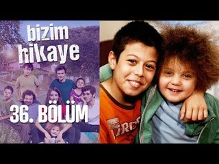 Bizim Hikaye 36. Bölüm