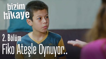 Fiko ateşle oynuyor.. - Bizim Hikaye 2. Bölüm