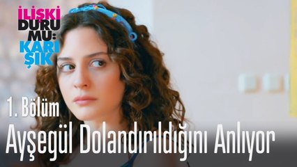 Ayşegül dolandırıldığını anlıyor - İlişki Durumu Karışık 1. Bölüm