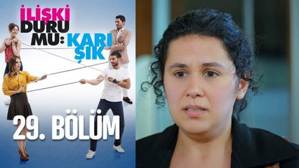 İlişki Durumu Karışık 29. Bölüm