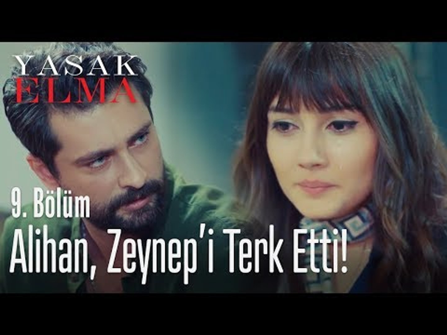 Alihan Zeynep'i terk etti! - Yasak Elma 9. Bölüm - Dailymotion Video