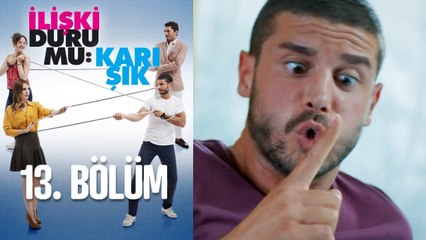 İlişki Durumu Karışık 13. Bölüm