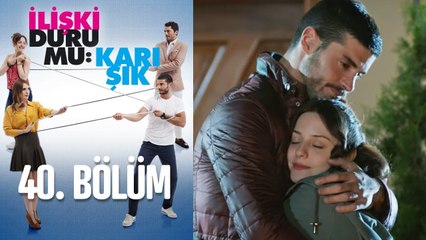 İlişki Durumu Karışık 40. Bölüm