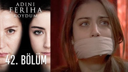 Adını Feriha Koydum 42. Bölüm