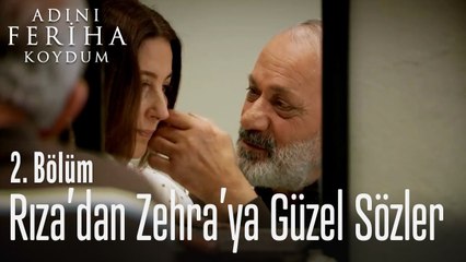 Rıza'dan Zehra'ya güzel sözler - Adını Feriha Koydum 2. Bölüm