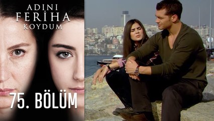 Adını Feriha Koydum Emir'in Yolu 75. Bölüm