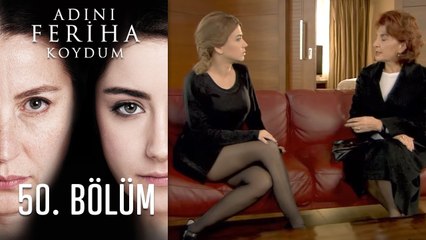 Adını Feriha Koydum 50. Bölüm