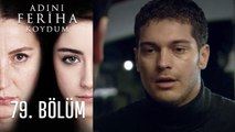 Adını Feriha Koydum Emir'in Yolu 79. Bölüm