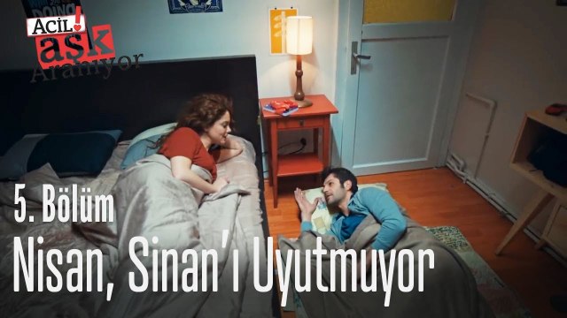 Nisan, Sinan'ı uyutmuyor - Acil Aşk Aranıyor 5. Bölüm