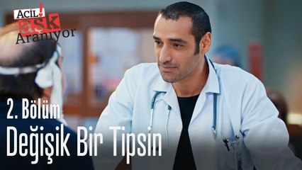 Değişik bir tipsin - Acil Aşk Aranıyor 2. Bölüm