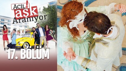 Acil Aşk Aranıyor 17. Bölüm