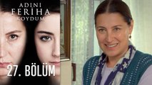Adını Feriha Koydum 27. Bölüm