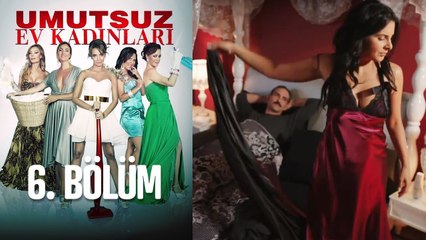 Umutsuz Ev Kadınları 6. Bölüm