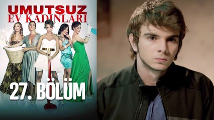 Umutsuz Ev Kadınları 27. Bölüm