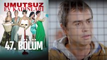 Umutsuz Ev Kadınları 47. Bölüm