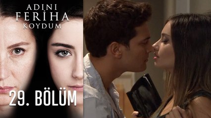 Adını Feriha Koydum 29. Bölüm