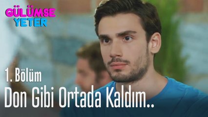 Don gibi ortada kaldım.. - Gülümse Yeter 1. Bölüm
