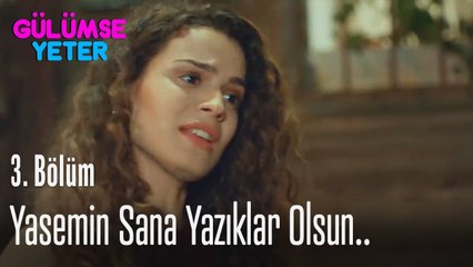 Yasemin sana yazıklar olsun... - Gülümse Yeter 3. Bölüm