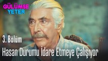 Hasan durumu idare etmeye çalışıyor - Gülümse Yeter 3. Bölüm