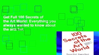 Get Full 100 Secrets of the Art World: Everything you always wanted to know about the arts but