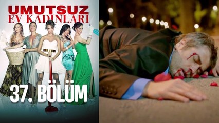 Umutsuz Ev Kadınları 37. Bölüm