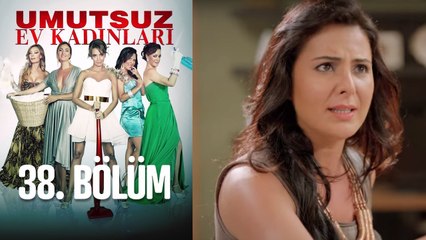 Umutsuz Ev Kadınları 38. Bölüm